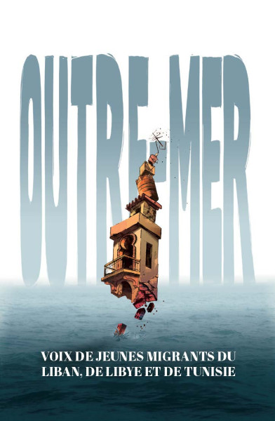 Couverture du livre Outre-mer : Voix de jeunes migrants du Liban, de Libye et de Tunisie